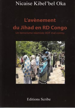 L'avènement du Jihad en RD Congo - Un terrorisme islamiste ADF mal connu