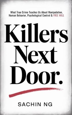 Killers Next Door: What True Crime Teaches Us About Manipulation, Human Behavior, Psychological Control &amp; Free Will - Dark Psychology, Murder &amp; Serial Killers