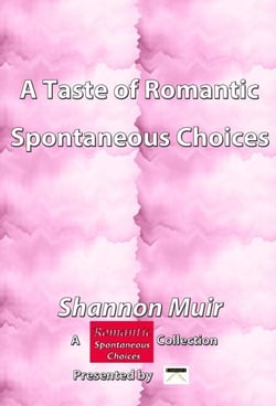 A Taste of Romantic Spontaneous Choices: A Romantic Spontaneous Choices Collection presented by Infinite House of Books - Spontaneous Choices, #53
