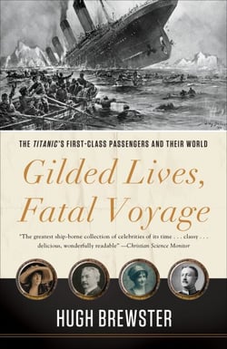 Gilded Lives, Fatal Voyage - The Titanic's First-Class Passengers and Their World