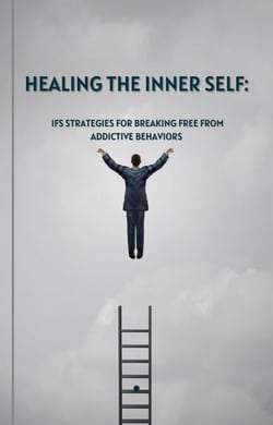 Healing the Inner Self: IFS Strategies for Breaking Free from Addictive Behaviors