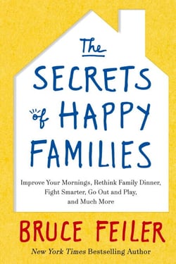 The Secrets of Happy Families - Improve Your Mornings, Rethink Family Dinner, Fight Smarter, Go Out and Play and Much More