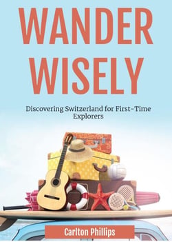 Wander Wisely: Discovering Switzerland for First-Time Explorers
