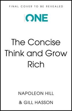 Think and Grow Rich (The Concise Classic) - Timeless Wisdom Distilled