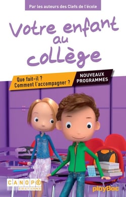 Votre enfant au collège - Que fait-il ? Comment l'accompagner ?  Conforme aux nouveaux programmes