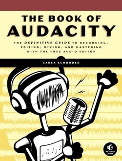 The Book of Audacity - Record, Edit, Mix, and Master with the Free Audio Editor
