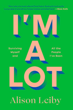 I'm a Lot - Surviving Myself and All the People I've Been
