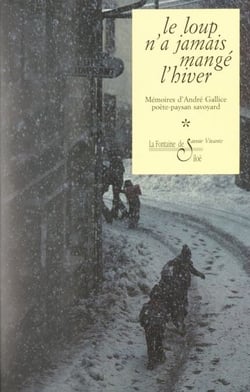 Les mémoires d'André Gallice (1). Le loup n'a jamais mangé l'hiver - Mémoires d'André Gallice, poète-paysan savoyard