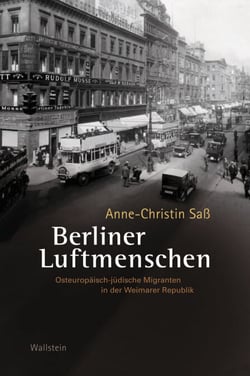 Berliner Luftmenschen - Osteuropäisch-jüdische Migranten in der Weimarer Republik