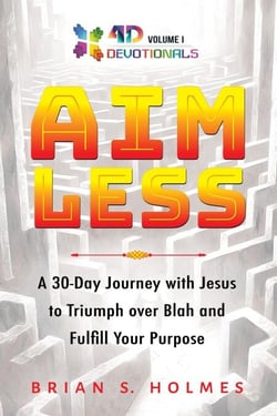 Aimless: A 30-Day Journey with Jesus to Triumph over Blah and Fulfill Your Purpose - 4D Devotionals, #1