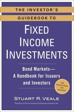 The Investor's Guidebook to Fixed Income Investments - Bond Markets--A Handbook for Issuers and Investors