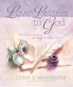 Love Letters to God - Deeper Intimacy through Written Prayer