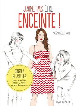 J'aime pas être enceinte ! Conseils et astuces pour survivre pendant 9 mois