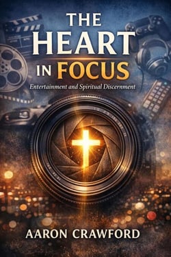 The Heart in Focus: Entertainment and Spiritual Discernment
