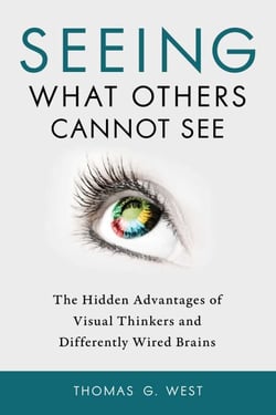 Seeing What Others Cannot See - The Hidden Advantages of Visual Thinkers and Differently Wired Brains