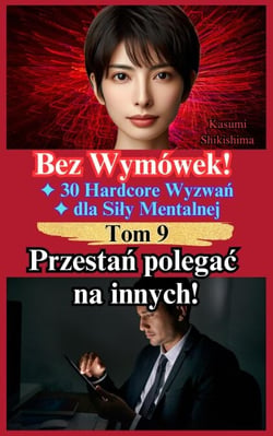 Przestań polegać na innych! - Bez Wymówek! 30 Hardcore Wyzwań dla Siły Mentalnej, #9