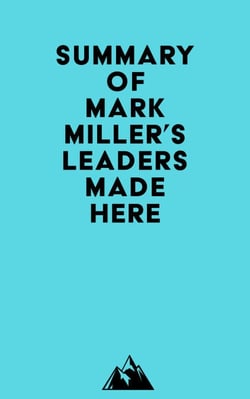 Summary of Mark Miller's Leaders Made Here