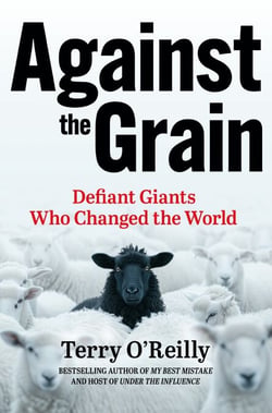 Against the Grain - Defiant Giants Who Changed the World