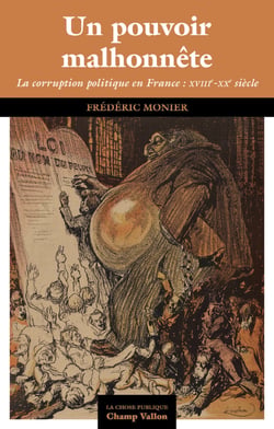 Un pouvoir malhonnête - La corruption publique en France: XVIIIe-XXe siècle