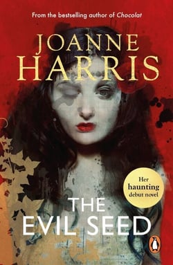 The Evil Seed - An absorbing, dark and chilling novel from bestselling author Joanne Harris
