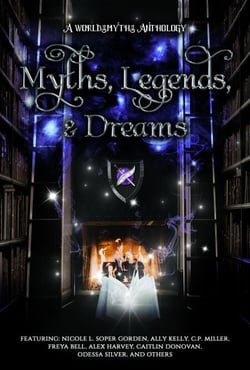 Myths, Legends &amp; Dreams: A Worldsmyths Anthology