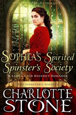 Historical Romance: Sophia's Spirited Spinster's Society A Lady's Club Regency Romance - The Spinster's Society, #4
