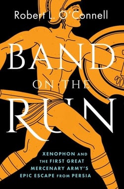 Band on the Run - Xenophon and the First Great Mercenary Army's Epic Escape from Persia