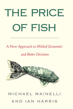 The Price of Fish - A New Approach to Wicked Economics and Better Decisions