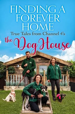 Finding a Forever Home - True Tales from Channel 4's The Dog House