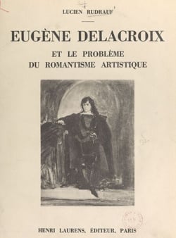 Eugène Delacroix et le problème du romantisme artistique - Seize hors-texte