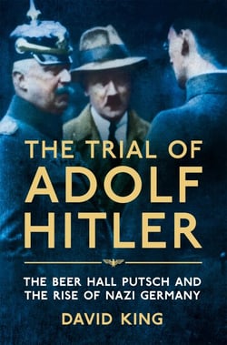 The Trial of Adolf Hitler - The Beer Hall Putsch and the Rise of Nazi Germany