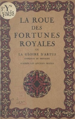 La roue des fortunes royales - Ou La gloire d'Artus, empereur de Bretagne