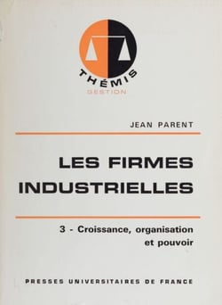 Les Firmes industrielles (3) - Croissance, organisation et pouvoir