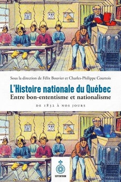 L' histoire nationale au Québec - Entre bon-ententisme et nationalisme, de 1832 à nos jours