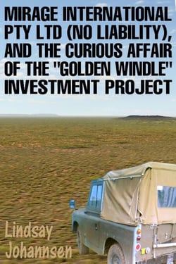 Mirage Resources International Pty Ltd (No Liability),  and the Curious Affair of  the Golden Windle Investment Project - Far From The Urban Sprawl ... tall tales and ripping yarns from The Land Of OZ, #9
