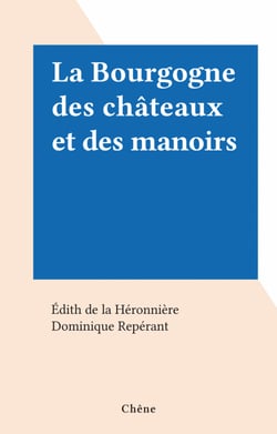 La Bourgogne des châteaux et des manoirs