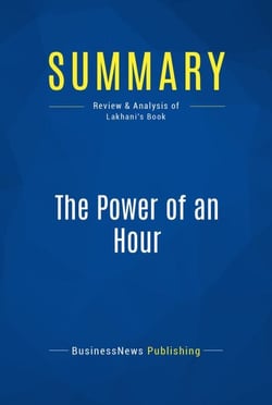 Summary: The Power of an Hour - Review and Analysis of Lakhani's Book