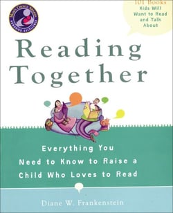 Reading Together - Everything You Need to Know to Raise a Child Who Loves to Read
