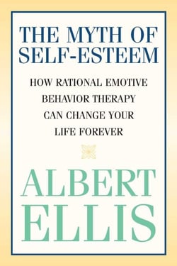 Myth of Self-esteem - How Rational Emotive Behavior Therapy Can Change Your Life Forever