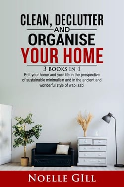 Clean, Declutter and Organise Your Home: 3 Books in 1.   Edit Your Home and Your Life in the Perspective of Sustainable Minimalism and in the Ancient and Wonderful Style of Wabi Sabi - Home