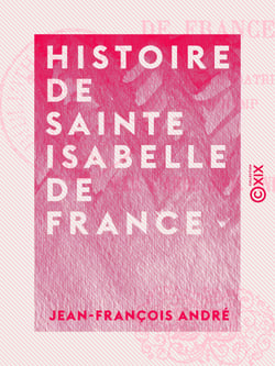 Histoire de sainte Isabelle de France - Sœur de Saint Louis et fondatrice de l'abbaye de Longchamp