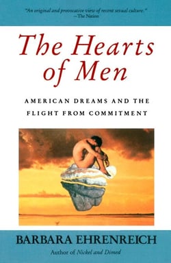 The Hearts of Men - American Dreams and the Flight from Commitment