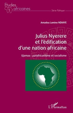 Julius Nyerere et l'édification d'une nation africaine - Ujamaa : panafricanisme et socialisme