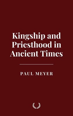 Kingship and Priesthood in Ancient Times