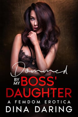 Dommed By My Boss' Daughter - Dommed By My Boss' Daughter, #1