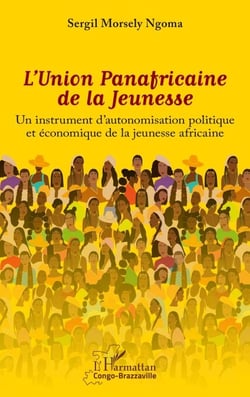 L'Union Panafricaine de la Jeunesse - Un instrument d'autonomisation politique et économique de la jeunesse africaine