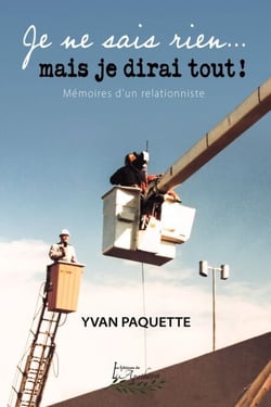 Je ne sais rien... mais je dirai tout! - Mémoires d'un relationniste