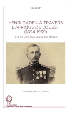 Henri Gaden à travers l'Afrique de l'Ouest (1894-1939) - Fils de Bordeaux, aventurier africain