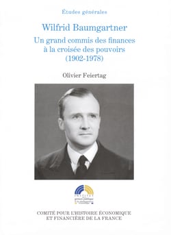Wilfrid Baumgartner - Un grand commis des finances à la croisée des pouvoirs (1902-1978)