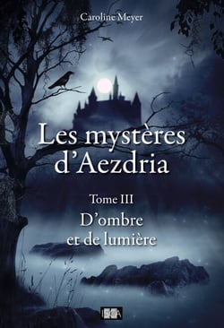 Les Mystères d'Aezdria - Tome 3 - D'ombre et de lumière